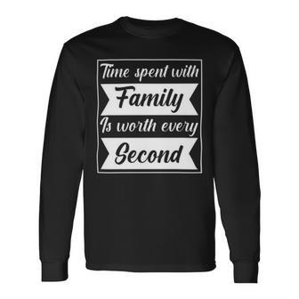 Time Spent With Family Is Worth Every Second 90 Trending Shirt Unisex Long Sleeve | Favorety UK