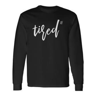 You Is Tired Mom Cute Im So Tired Af Of Adulting Long Sleeve T-Shirt T-Shirt | Mazezy