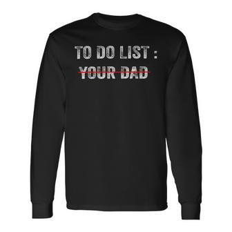 To Do List Your Dad 514 Trending Shirt Unisex Long Sleeve | Favorety