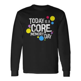 Today Is A Core Memory Day For Men Women & Kids 258 Trending Shirt Unisex Long Sleeve | Favorety DE