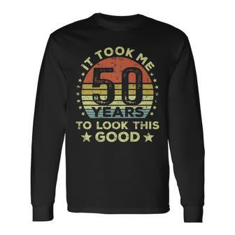 It Took Me 50 Years To Look This Good 50Th Birthday Long Sleeve T-Shirt - Seseable