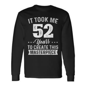 It Took Me 52 Years Masterpiece 52Nd Birthday 52 Years Old Long Sleeve T-Shirt - Seseable