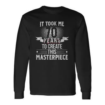 It Took Me 70 Years To Create This Masterpiece Long Sleeve T-Shirt T-Shirt | Mazezy