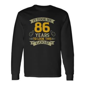 It Took Me 86 Years To Look This Good 86Th Birthday Party Long Sleeve T-Shirt T-Shirt | Mazezy