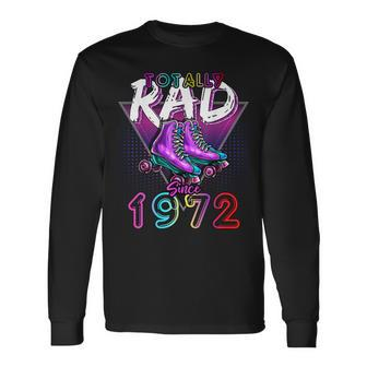 Totally Rad Since 1972 80S 50Th Birthday Roller Skating Long Sleeve T-Shirt - Seseable
