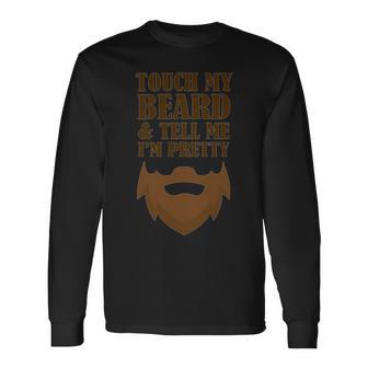 Touch My Beard And Tell Me Im Pretty 287 Shirt Unisex Long Sleeve | Favorety UK