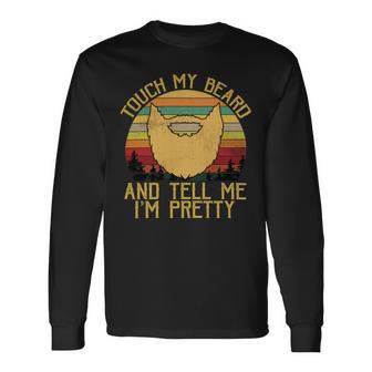 Touch My Beard And Tell Me Im Pretty 290 Shirt Unisex Long Sleeve | Favorety CA