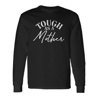 Tough As A Mother New Mom Wife Mommy Mom Long Sleeve T-Shirt - Thegiftio UK