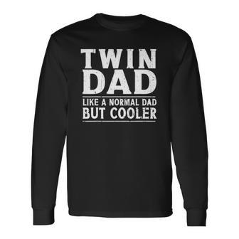 Twin Dad Like A Normal Dad Dad Of Twins Fathers Day Long Sleeve T-Shirt T-Shirt | Mazezy