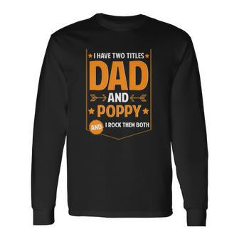I Have Two Titles Dad And Poppy Poppy Fathers Day Long Sleeve T-Shirt T-Shirt | Mazezy