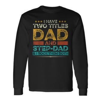 I Have Two Titles Dad And Stepdad Retro Fathers Day Long Sleeve T-Shirt - Thegiftio UK