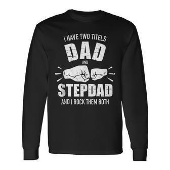 I Have Two Titles Dad And Stepdad And Rock Them Both Long Sleeve T-Shirt - Thegiftio UK
