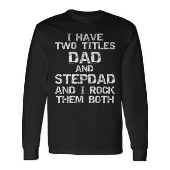 I Have Two Titles Dad And Stepdad And I Rock Them Both V2 Long Sleeve T-Shirt - Thegiftio UK