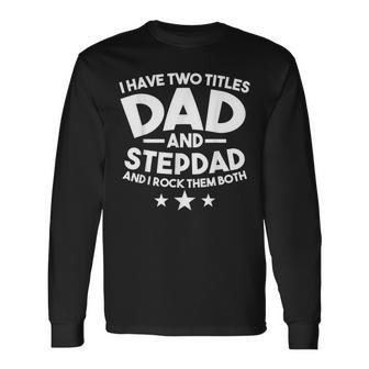 I Have Two Titles Dad And Stepdad Stepfather Long Sleeve T-Shirt - Thegiftio UK