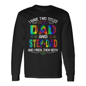 I Have Two Titles Dad And Stepdad Tie Dye Hippie Fathers Day Long Sleeve T-Shirt - Thegiftio UK