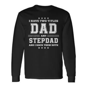 I Have Two Titles Dad And Stepdad V3 Long Sleeve T-Shirt - Thegiftio UK
