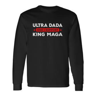 Ultra Dada And I Support King Maga Father’S Day Long Sleeve T-Shirt T-Shirt | Mazezy