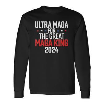Ultra Maga For The Great Maga King 2024 Long Sleeve T-Shirt T-Shirt | Mazezy