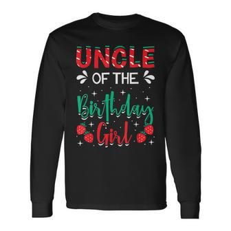 Uncle Of The Birthday Girl Strawberry Themed B-Day Party Long Sleeve T-Shirt - Seseable