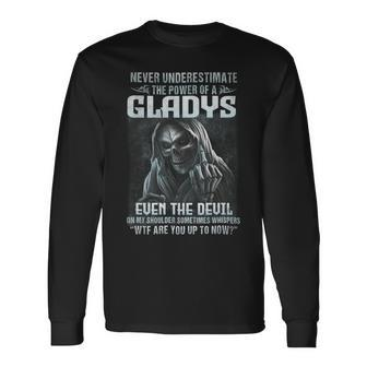 Never Underestimate The Power Of An Gladys Even The Devil Long Sleeve T-Shirt - Seseable
