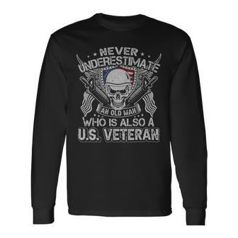 Never Understimate An Old Man Who Is Also A Us Veteran Long Sleeve T-Shirt - Monsterry