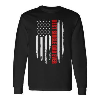 Us Flag Best Single Dad Ever 4Th Of July American Patriotic Long Sleeve T-Shirt - Seseable