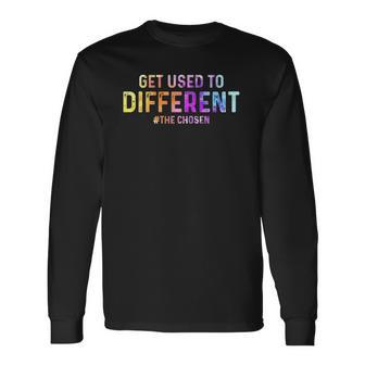 Get Used To Different Chosen Color Long Sleeve T-Shirt | Mazezy