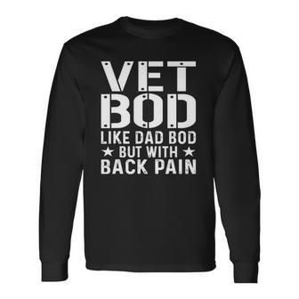 Veteran Fathers Day Vet Bod Like Dad Bod But More Back Pain Long Sleeve T-Shirt T-Shirt | Mazezy