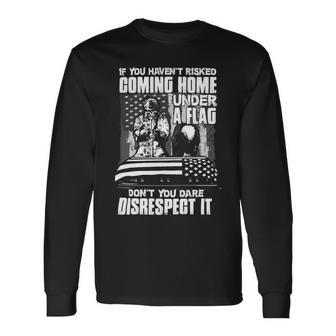 Veteran Veterans Day If You Havent Risked Coming Home Under A Flag 367 Navy Soldier Army Military Long Sleeve T-Shirt - Monsterry