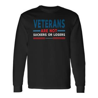 Veteran Veterans Are Not Suckers Or Losers 220 Navy Soldier Army Military Long Sleeve T-Shirt - Monsterry AU