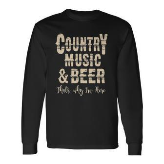 Vintage Country Music & Beer Thats Why Im Here Long Sleeve T-Shirt T-Shirt | Mazezy