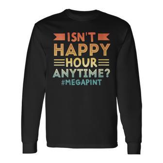 Vintage Isnt Happy Hour Anytime Mega Pint Long Sleeve T-Shirt | Mazezy