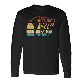 Vintage Its Not A Dad Bod Its Father Figure Long Sleeve T-Shirt T-Shirt | Mazezy