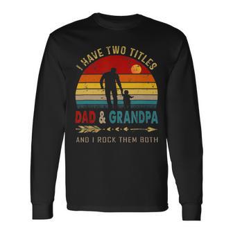 Vintage Retro I Have Two Titles Dad And Grandpa Fathers Day 49 Shirt Unisex Long Sleeve | Favorety DE