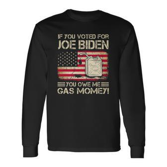 If You Voted For Joe Biden You Owe Me Gas Money Long Sleeve T-Shirt T-Shirt | Mazezy