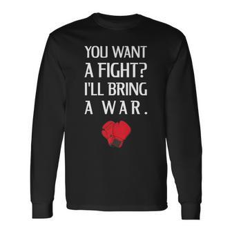 You Want Fight Ill Bring A War Boxing Gloves Long Sleeve T-Shirt - Seseable