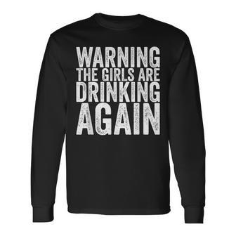 Warning The Girls Are Drinking Again Long Sleeve T-Shirt - Seseable