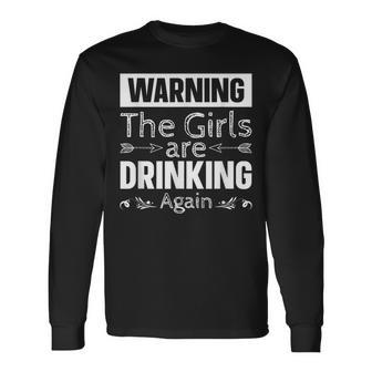 Warning The Girls Are Drinking Again Long Sleeve T-Shirt - Seseable