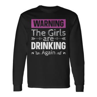 Warning The Girls Are Drinking Again Long Sleeve T-Shirt - Seseable