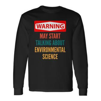 Warning May Start Talking About Environmental Science Long Sleeve T-Shirt T-Shirt | Mazezy