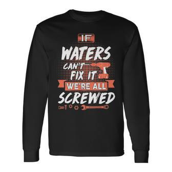 Waters Name If Waters Cant Fix It Were All Screwed Long Sleeve T-Shirt - Seseable