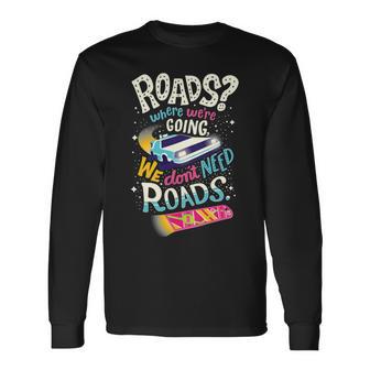 We Dont Need Roads 288 Trending Shirt Unisex Long Sleeve | Favorety AU