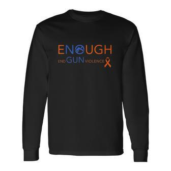Wear Orange Gun Violence Awareness Enough End Gun Violence Long Sleeve T-Shirt T-Shirt | Mazezy