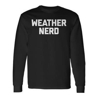 Weather Nerd Weatherman Meteorologist Weather Long Sleeve T-Shirt - Thegiftio UK