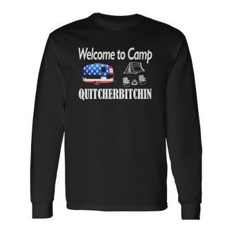 Welcome To Camp Quitcherbitchin 4Th Of July Camping Long Sleeve T-Shirt T-Shirt | Mazezy