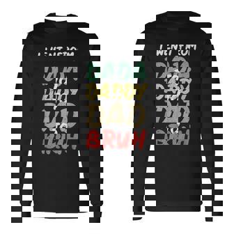 I Went From Dada To Daddy To Dad To Bruh Fathers Day Long Sleeve T-Shirt - Monsterry