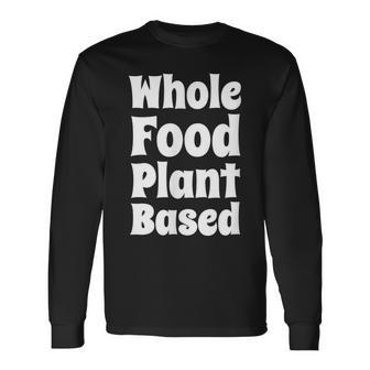 Whole Food Plant Based Wfpb Men Women Long Sleeve T-Shirt - Seseable