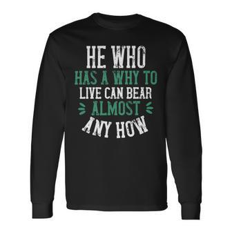 He Who Has A Why To Live Can Bear Almost Any How Papa T-Shirt Fathers Day Long Sleeve T-Shirt - Monsterry