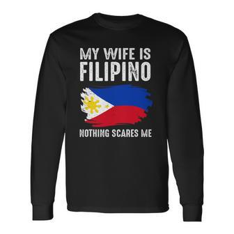 My Wife Is Filipino Nothing Scare Me Philippine Pride Flag Long Sleeve T-Shirt T-Shirt | Mazezy