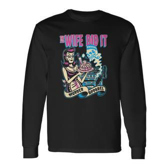 The Wife Did It True Crime Long Sleeve T-Shirt T-Shirt | Mazezy